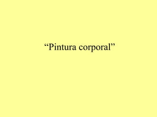 “Pintura corporal”
 