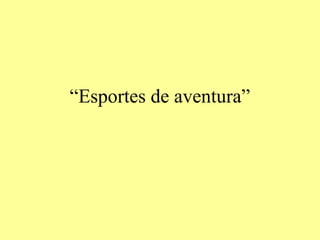 “Esportes de aventura”
 