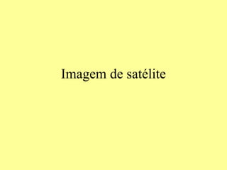 Imagem de satélite
 