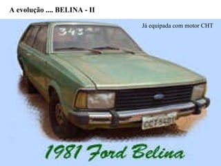 A evolução .... BELINA - II Já equipada com motor CHT 