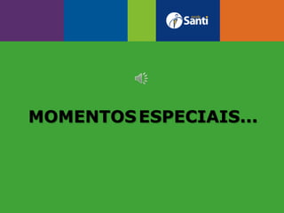 Momentos
MOMENTOSESPECIAIS...
 