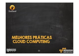 MELHORES PRÁTICAS
CLOUD COMPUTING
23

 