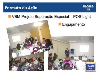 Formato da Ação VBM Projeto Superação Especial – POS Light Engajamento 