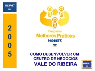 2 0 0 5 COMO DESENVOLVER UM  CENTRO DE NEGÓCIOS VALE DO RIBEIRA 