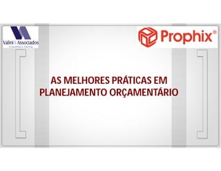 AS MELHORES PRÁTICAS EM
PLANEJAMENTO ORÇAMENTÁRIO

 