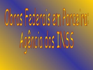 Obras Federais em Parceira: Agência dos INSS 