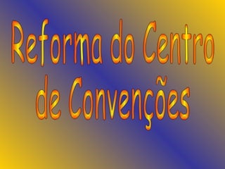 Reforma do Centro de Convenções 