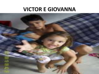 VICTOR E GIOVANNA 
 