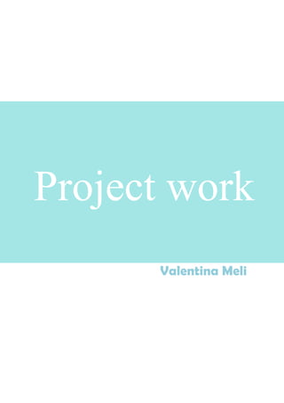 Valentina Meli
Project work
 