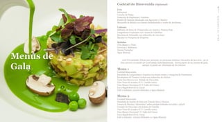Menús de
Gala
BACKTOCONTENTS
Cocktail de Bienvenida (Optional)
Frío
Salmorejo
Ceviche de Pulpo
Panacota de Espinacas y Gambas
Pincho de Salmón Ahumado con Aguacate y Cilantro
Mozarella de Búfalo con tomate deshidratado y Aceite de Aceitunas
Caliente
Salteado de Setas de Temporada con Jamón y Patatas Paja
Langostinos Crujientes con Crema de Cebollino
Brocheta de Solomillo con reducción de vino tinto
Bacalao en Tempura de Chipirón
Bebidas
Vino Blanco y Tinto
Cervezas y Refrescos
Zumos Variados
Agua Mineral
Menu 1
Cocktail Bienvenida
Ensalada de Langostinos y Gambas con hojas verdes y vinagreta de Frambuesa
Escalopines de Ternera Lechal con reducción de cítricos
Tarta San Marcos con Helado de Chocolate
Vino Tinto El Aviador (V.T. Castilla León)
Vino Blanco Nuvaiana (V.T. Valle del Cinca)
Cava Rigolt Brut (D.O. Cava)
Café o Infusión, Licores afrutados y Agua Mineral
Menu 2
Cocktail Bienvenida
Ensalada de Jamón de Pato con Tomate Seco y Nueces
Lomos de Bacalao “Ajoarriero” sobre patatas trufadas con pisto y pil pil
Coulant de Chocolate con helado de Vainilla
Vino Tinto El Aviador (V.T. Castilla León)
Vino Blanco Nuviana(V.T. Valle del Cinca)
Cava Rigolt Brut (D.O. Cava)
Café o Infusión , Licores Sfritados o y Agua Mineral
10% IVA incluido| Precio por persona| 20 personas mínimo| Duración del servicio : 30 m
Este servicio no puede ser contratado individualmente. Forma parte de los menús de gala,
aunque sí puede ser eliminado de los mismos
 