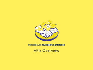 MercadoLivre Developers Conference
APIs Overview
 