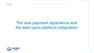 POR QUE?
The new payment experience and
the best open platform integration
 