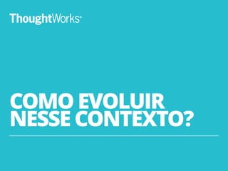 COMO EVOLUIR
NESSE CONTEXTO?
9
 