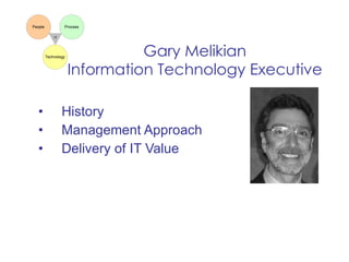Gary Melikian Information Technology Executive ,[object Object],[object Object],[object Object]