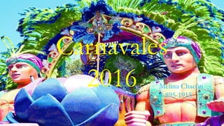 Carnavales
2016 Melina Chacón
8-895-1915
 