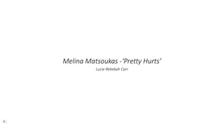 Melina Matsoukas -‘Pretty Hurts’
Lucie-Rebekah Carr
 