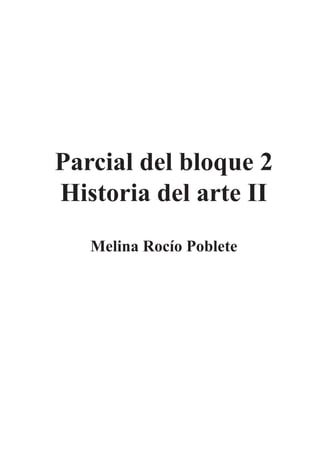 Parcial del bloque 2
Historia del arte II
Melina Rocío Poblete
 