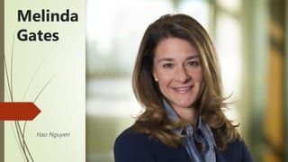 Hao Nguyen
Melinda
Gates
 