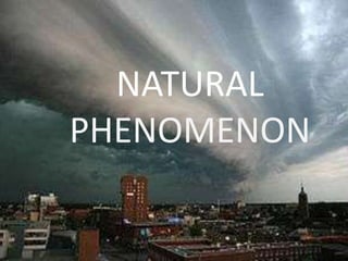 NATURAL PHENOMENON 