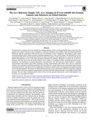 The Lyα Reference Sample. XIV. Lyα Imaging of 45 Low-redshift Star-forming
Galaxies and Inferences on Global Emission
Jens Melinder1
, Göran Östlin1
, Matthew Hayes1
, Armin Rasekh1
, J. Miguel Mas-Hesse2
, John M. Cannon3
,
Daniel Kunth4
, Peter Laursen5,6
, Axel Runnholm1
, E. Christian Herenz7
, Matteo Messa1,8
, Daniel Schaerer8
,
Anne Verhamme8
, T. Emil Rivera-Thorsen1
, Lucia Guaita9,10
, Thomas Marquart11
, Johannes Puschnig12
,
Alexandra Le Reste1
, Andreas Sandberg1
, Emily Freeland1
, and Joanna Bridge13
1
Stockholm University, Department of Astronomy and Oskar Klein Centre for Cosmoparticle Physics, AlbaNova University Centre, SE-10691, Stockholm, Sweden
jens@astro.su.se
2
Centro de Astrobiologia (CAB), CSIC–INTA, ESAC, E-28692 Villanueva de la Cañada, Spain
3
Department of Physics & Astronomy, Macalester College, 1600 Grand Avenue, Saint Paul, MN 55105, USA
4
Institut d’Astrophysique, Paris, 98 bis Boulevard Arago, F-75014 Paris, France
5
Cosmic Dawn Center (DAWN), Denmark
6
Niels Bohr Institute, University of Copenhagen, Jagtvej 128, DK-2200, Copenhagen N, Denmark
7
European Southern Observatory, Av. Alonso de Córdova 3107, 763 0355 Vitacura, Santiago, Chile
8
Geneva Observatory, University of Geneva, 51 Chemin des Maillettes, CH-1290 Versoix, Switzerland
9
Departamento de Ciencias Fisicas, Facultad de Ciencias Exactas, Universidad Andres Bello, Fernandez Concha 700, Las Condes, Santiago, Chile
10
Núcleo de Astronomía, Facultad de Ingeniería y Ciencia, Universidad Diego Portales, Av. Ejército 441, Santiago, Chile
11
Department of Astronomy and Space Physics, Box 515, SE-75120 Uppsala, Sweden
12
Universität Bonn, Argelander-Institut für Astronomie, Auf dem Hügel 71, D-53121 Bonn, Germany
13
Department of Physics and Astronomy, 102 Natural Sciences Building, University of Louisville, Louisville, KY 40292, USA
Received 2022 November 18; revised 2023 February 14; accepted 2023 February 24; published 2023 May 9
Abstract
We present Lyα imaging of 45 low-redshift star-forming galaxies observed with the Hubble Space Telescope. The
galaxies have been selected to have moderate to high star formation rates (SFRs) using far-ultraviolet (FUV)
luminosity and Hα equivalent width criteria, but no constraints on Lyα luminosity. We employ a pixel stellar
continuum ﬁtting code to obtain accurate continuum-subtracted Lyα, Hα, and Hβ maps. We ﬁnd that Lyα is less
concentrated than FUV and optical line emission in almost all galaxies with signiﬁcant Lyα emission. We present
global measurements of Lyα and other quantities measured in apertures designed to capture all of the Lyα
emission. We then show how the escape fraction of Lyα relates to a number of other measured quantities (mass,
metallicity, star formation, ionization parameter, and extinction). We ﬁnd that the escape fraction is strongly
anticorrelated with nebular and stellar extinction, weakly anticorrelated with stellar mass, but no conclusive
evidence for correlations with other quantities. We show that Lyα escape fractions are inconsistent with common
dust extinction laws, and discuss how a combination of radiative transfer effects and clumpy dust models can help
resolve the discrepancies. We present an SFR calibration based on Lyα luminosity, where the equivalent width of
Lyα is used to correct for nonunity escape fraction, and show that this relation provides a reasonably accurate SFR
estimate. We also show stacked growth curves of Lyα for the galaxies that can be used to ﬁnd aperture loss
fractions at a given physical radius.
Uniﬁed Astronomy Thesaurus concepts: Emission line galaxies (459); Galaxies (573); Lyman-alpha galaxies
(978); Starburst galaxies (1570); Astronomical methods (1043); Observational astronomy (1145)
Supporting material: ﬁgure set, machine-readable tables
1. Introduction
Photons emitted in the Lyα line at 1216 Å (carrying an energy
of 10.2 eV) come from a radiative transition in the hydrogen (H I)
atom from the second lowest energy state to the ground state (2p
to 1s). The ﬂux emitted in this line comes from two processes,
recombination and collisional excitation. Recombination, when
ionized atoms recombine with free electrons that go through a
cascade of radiative transitions to reach the ground state, is the
more important of these (responsible for ∼90% of the line ﬂux).
In this way, ionized gas will emit photons in a number of emission
lines at different wavelengths, with energies corresponding to the
energy levels involved. Lyα is a resonance line and has the
highest transition probability of all radiative transitions in the
hydrogen atom—roughly 68% of all recombination events result
in the emission of Lyα photons (assuming case B recombination
and a gas temperature of 104
K; Dijkstra 2014). Because of the
resonant nature of the line, a large majority of the Lyα photons
emitted from the nebular regions will typically be re-absorbed and
re-emitted many times by the neutral interstellar medium (ISM) on
their way out from the galaxies. This means that ISM properties
affecting radiative transfer—such as kinematics, neutral gas
geometry, and dust column densities—will be very important,
and need to be taken into account when estimating the output Lyα
luminosity (e.g., Laursen et al. 2009; Verhamme et al. 2012;
Gronke & Dijkstra 2016).
Given that hydrogen is the most common element in the
universe, and is the fundamental ingredient in the star
formation process, studying molecular, neutral, and ionized
hydrogen in both absorption and emission is an important
The Astrophysical Journal Supplement Series, 266:15 (37pp), 2023 May https://doi.org/10.3847/1538-4365/acc2b8
© 2023. The Author(s). Published by the American Astronomical Society.
Original content from this work may be used under the terms
of the Creative Commons Attribution 4.0 licence. Any further
distribution of this work must maintain attribution to the author(s) and the title
of the work, journal citation and DOI.
1
 