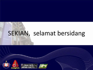 SEKIAN, selamat bersidang
 
