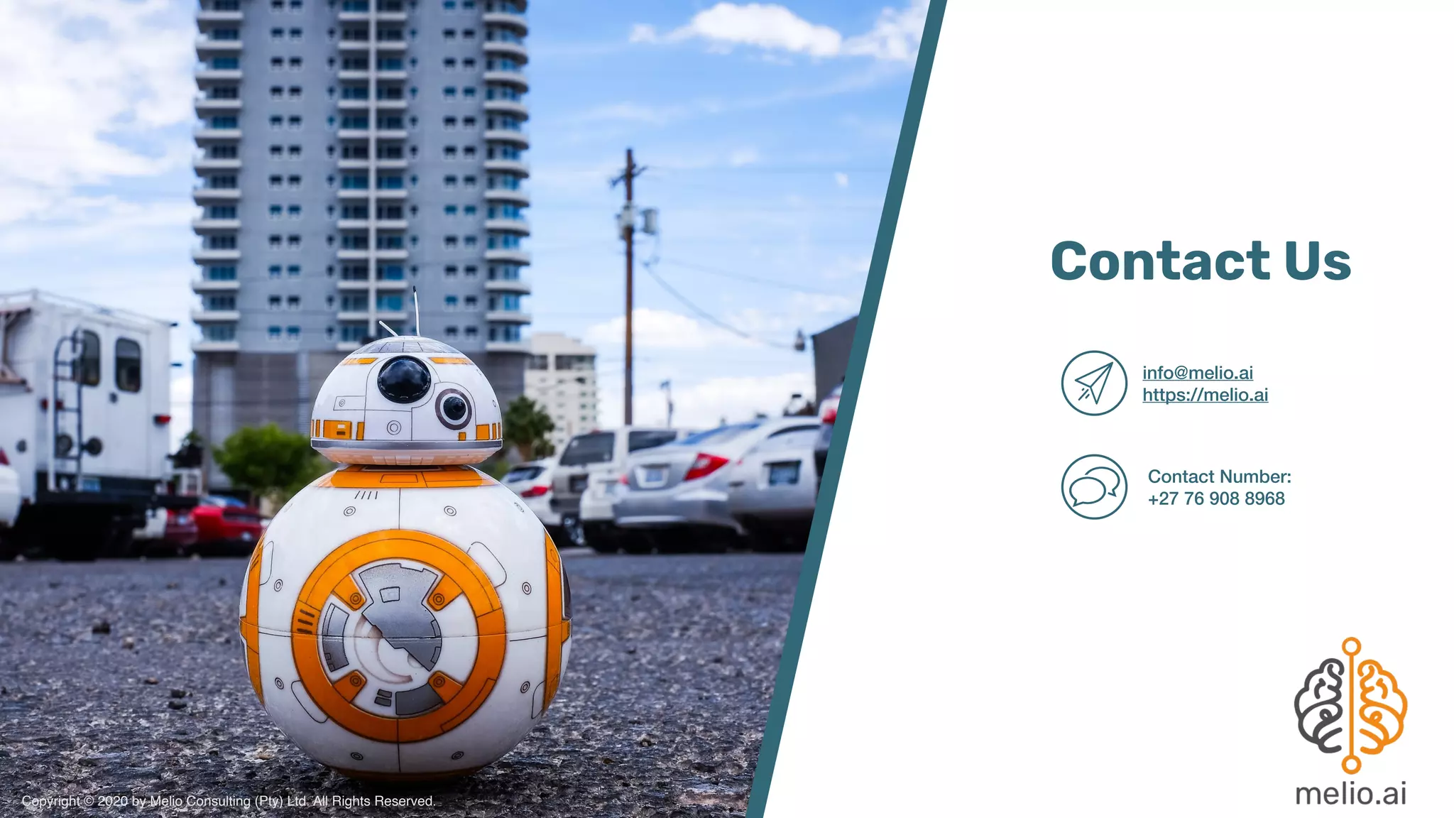 Copyright © 2020 by Melio Consulting (Pty) Ltd. All Rights Reserved.
Contact Us
info@melio.ai
https://melio.ai
Contact Number:
+27 76 908 8968
 