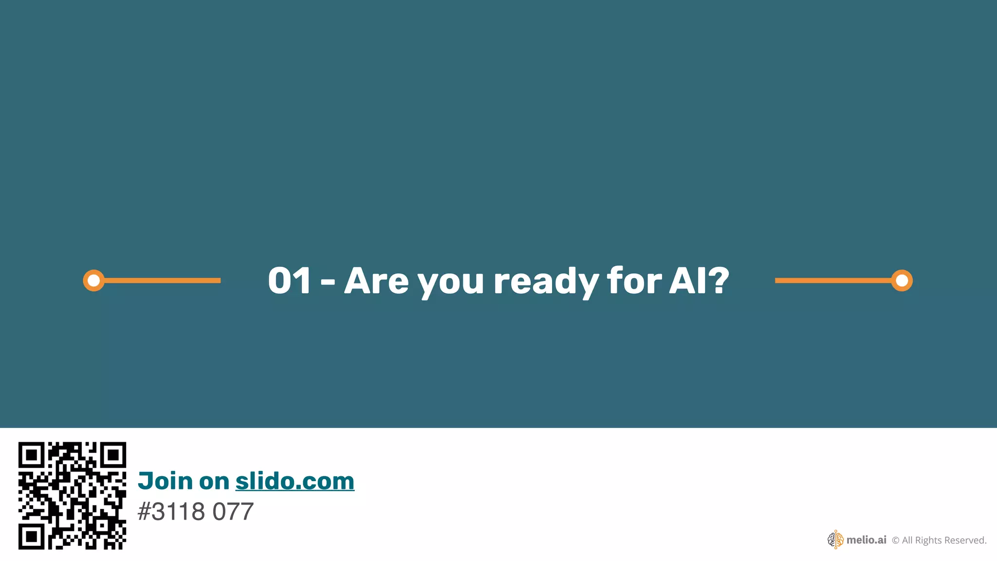 © All Rights Reserved.
01 - Are you ready for AI?
Join on slido.com
#3118 077
 