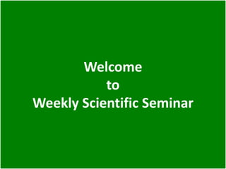 Welcome
to
Weekly Scientific Seminar
 