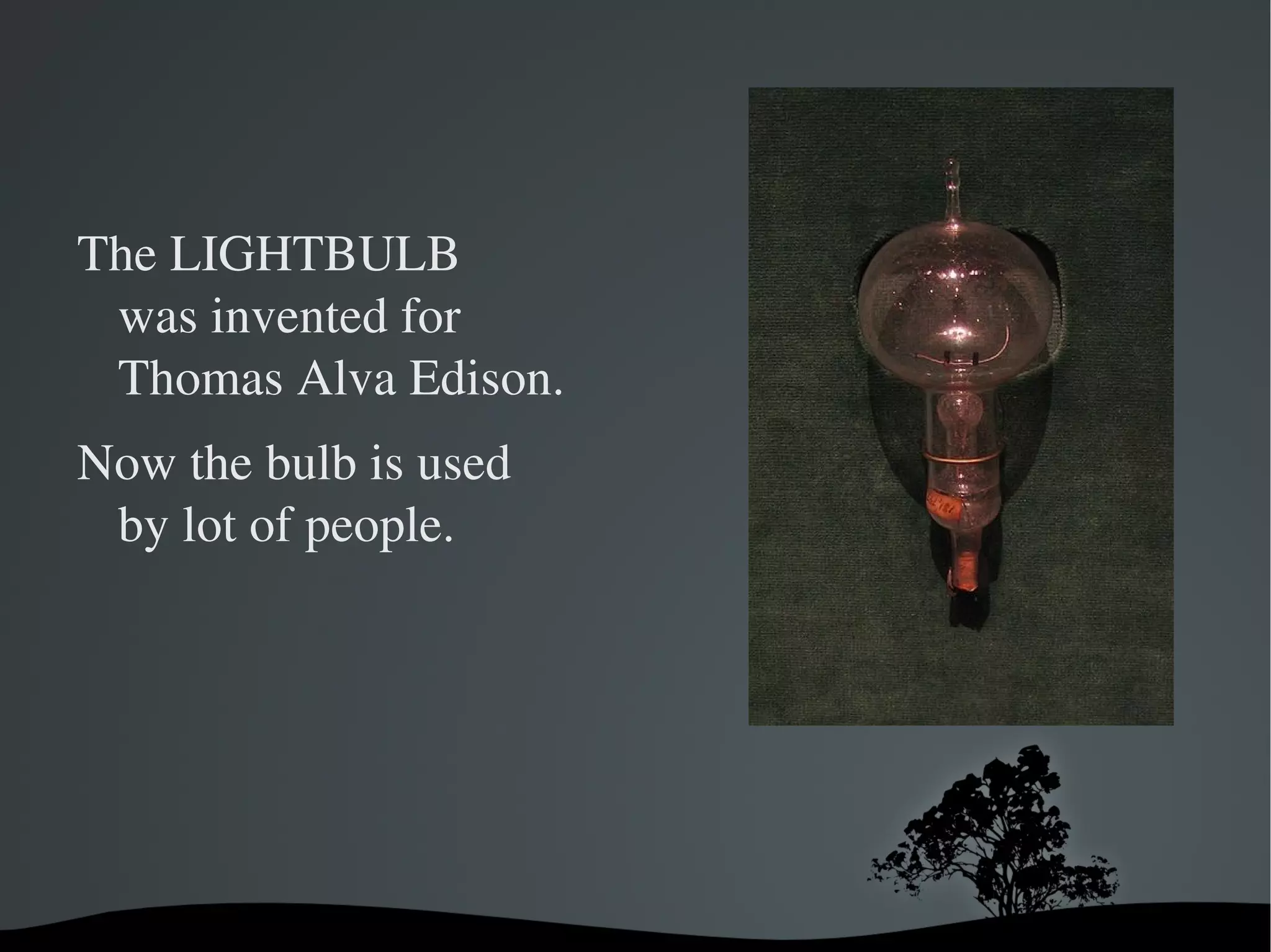 THOMAS ALVA EDISON invented the electric bulb.
