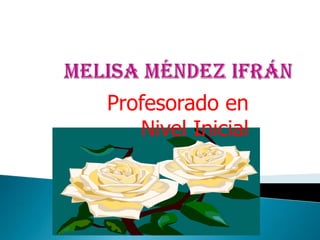 MelisaMéndezIfrán Profesorado en Nivel Inicial 