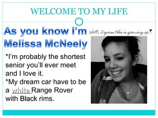 WELCOME TO MY LIFE *I’m probably the shortest  senior you’ll ever meet  and I love it.  *My dream car have to be a  white  Range Rover  with  Black  rims. 