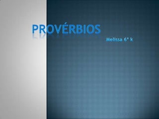 Provérbios Melissa 6º k 