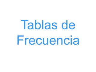 Tablas de Frecuencia