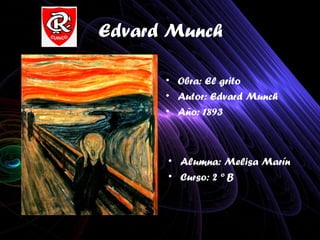 Edvard Munch

      • Obra: El grito
      • Autor: Edvard Munch
      • Año: 1893



      • Alumna: Melisa Marín
      • Curso: 2 º B
 