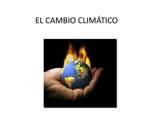 EL CAMBIO CLIMÁTICO
 
