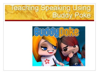 Teaching Speaking Using
Buddy Poke

 