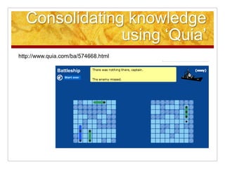 Consolidating knowledge
using ‘Quia’
http://www.quia.com/ba/574668.html

 
