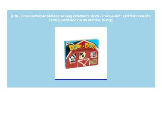 [PDF] Free Download Melissa &Doug Children's Book - Poke-a-Dot: Old MacDonald’s
Farm (Board Book with Buttons to Pop)
 
