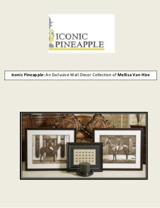 Iconic Pineapple: An Exclusive Wall Decor Collection of Mellisa Van Hise
 