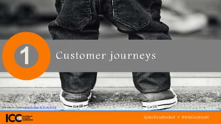 1 Customer journeys
@melissabreker • #intelcontent
One Step at a Time by View On Black, CC BY-NC-SA 2.0
 