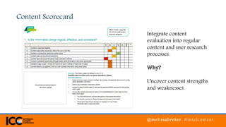 @melissabreker #intelcontent
Content Scorecard
Integrate content
evaluation into regular
content and user research
processes.
Why?
Uncover content strengths
and weaknesses.
 