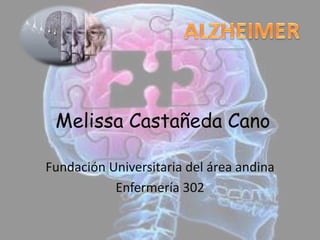 Melissa Castañeda Cano
Fundación Universitaria del área andina
Enfermería 302
 