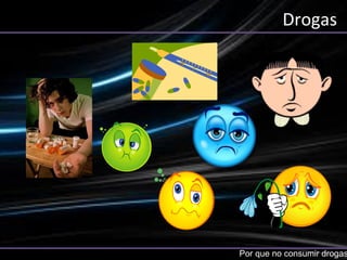 Drogas
Por que no consumir drogas
 
