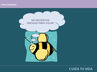 CONCLUSIONES:
NO NECESITAS
DROGAS PARA VOLAR
 