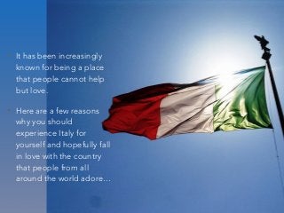 • It has been increasingly
known for being a place
that people cannot help
but love.
• Here are a few reasons
why you shou...