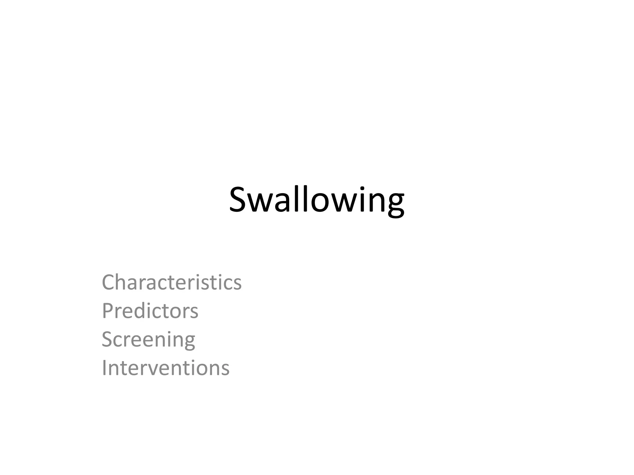 Swallowing
Characteristics
Predictors
Screening
Interventions
 