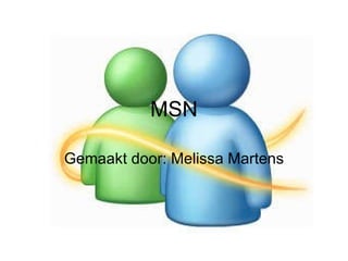 MSN Gemaakt door: Melissa Martens 