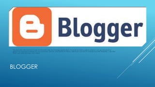 This was and will continue to be my favorite new technology application. It’s nice to have a place where I can go and journal 
about my hair-bow business for my customers, friends, and family to follow. I like that I can link to outside favorite Websites. I also like 
that I can add pictures and video! 
BLOGGER 
 