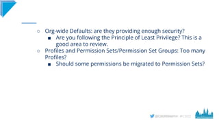 #CD22
○ Org-wide Defaults: are they providing enough security?
■ Are you following the Principle of Least Privilege? This ...