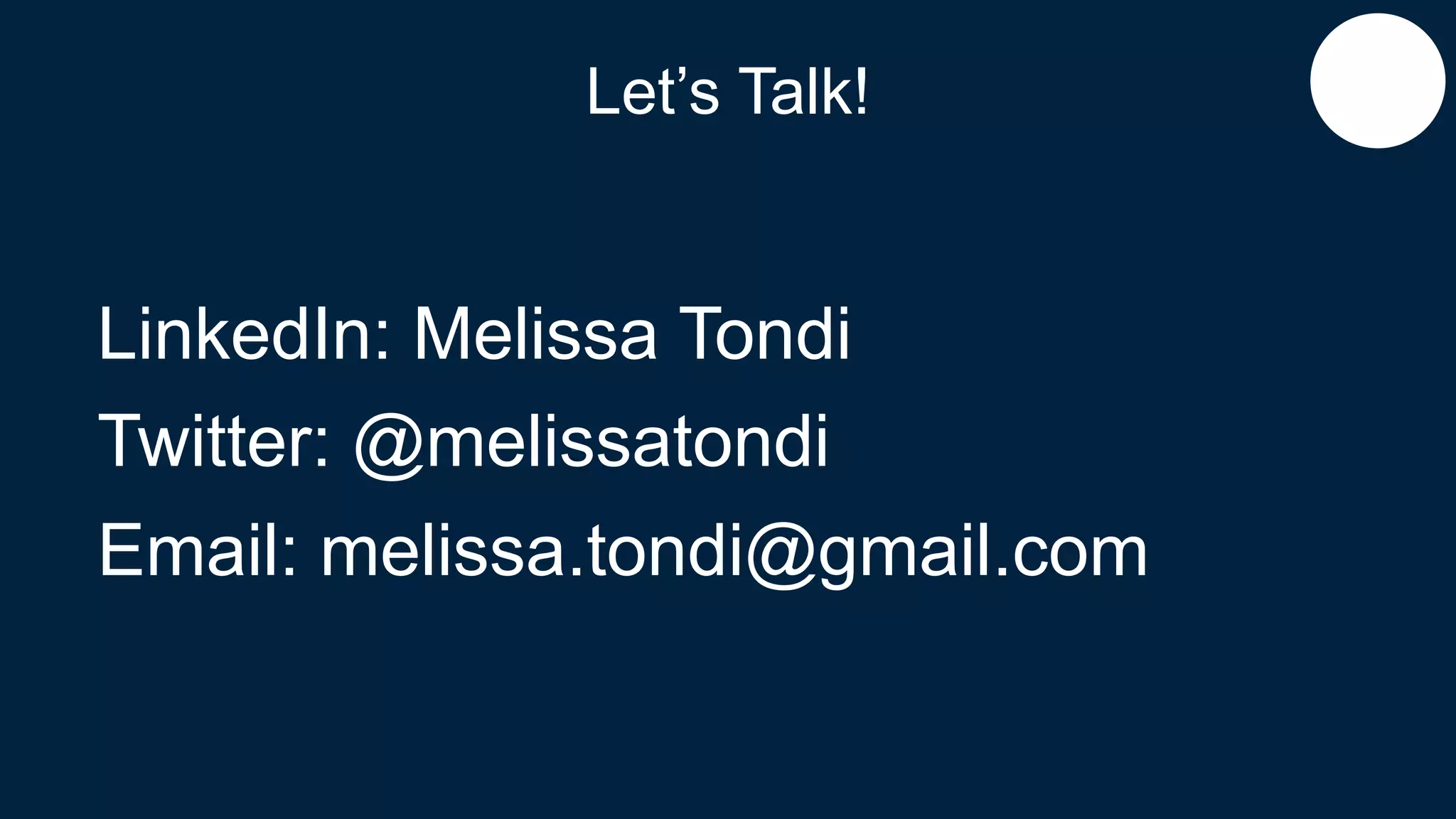 Let’s Talk!
LinkedIn: Melissa Tondi
Twitter: @melissatondi
Email: melissa.tondi@gmail.com
 